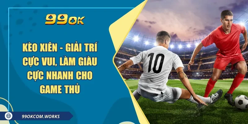 Kèo Xiên - Giải Trí Cực Vui, Làm Giàu Cực Nhanh Cho Game Thủ